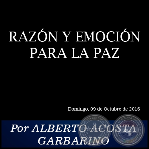 RAZN Y EMOCIN PARA LA PAZ - Por ALBERTO ACOSTA GARBARINO - Domingo, 09 de Octubre de 2016